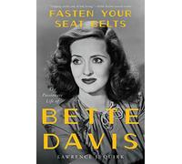 Fasten Your Seat Belts: The Passionate Life of Bette Davis - A Landmark Biography Exploring Her Hollywood Career and Turbulent Relationships