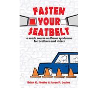 Fasten Your Seatbelt: A Crash Course on Down Syndrome for Brothers and Sisters: A Crash Course on Down Syndrome for Brothers & Sisters