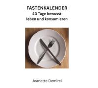 Fastenkalender: 40 Tage bewusst leben und konsumieren