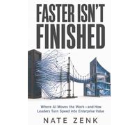 Faster Isn’t Finished: Where AI Moves the Work-and How Leaders Turn Speed into Enterprise Value