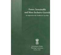 Faster, Sustainable And More Inclusive Growth : An Approach To The Twelfth Five Year Plan