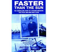 Faster than the Sun: Reminiscences of a Fleet Air Arm and a test pilot