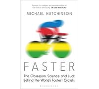 Faster: The Obsession, Science and Luck Behind the World's Fastest Cyclists