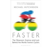 Faster : The Obsession, Science and Luck Behind the World's Fastest Cyclists