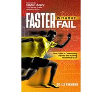Faster Without Fail: Your Guide to Overcoming Injuries and Running Faster than Ever