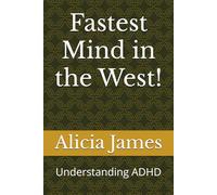 Fastest Mind in the West!: Understanding ADHD (Adolescent and adult Health)