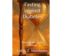 Fasting against Diabetes: Starving the Sugar Demon (Fasting Against Disease)