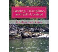 Fasting, Discipline, and Self-Control: Combining Self-Denial With Self-Control
