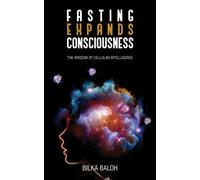 Fasting Expands Consciousness : The Wisdom of Cellular Intelligence