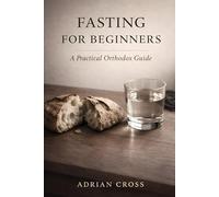 Fasting For Beginners: A Practical Orthodox Guide