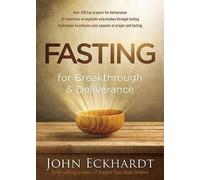 Fasting For Breakthrough And Deliverance by John Eckhardt (Paperback, 2016)