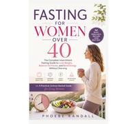 Fasting for Women Over 40: The Complete Intermittent Fasting Guide to Lose Weight, Balance Hormones, and Boost Energy Without Starving