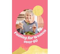 Fasting for Women over 60: Intermittent fasting for Women over 60. Improve your weight loss and gain confidence. Guided Journal, Tracker, Gift, Non Dated, Guided 103 Pages, 6 x 9