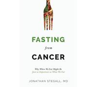 Fasting From Cancer: Why When We Eat Might Be Just as Important as What We Eat