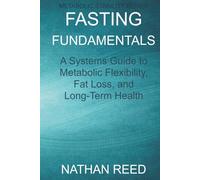 FASTING FUNDAMENTALS: A Systems Guide to Metabolic Flexibility, Fat Loss, and Long-Term Health (Metabolic Stability Series)