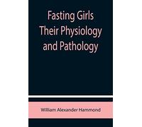Fasting Girls Their Physiology and Pathology