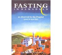 Fasting in Ramadaan: As Observed by the Prophet (Peace be Upon Him)