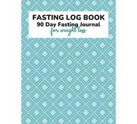 Fasting Log Book: 90 Day Fasting Journal for Weight Loss with Food, Exercise, & Fasting Tracker to Keep You Motivated and Record Your Progress