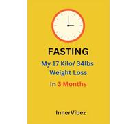FASTING - My 17 kilo - 34lbs Weight Loss in 3 Months: A personal weight loss journey - The Diary of the do's and don'ts and quick wins. (Self-Help)
