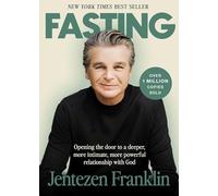 Fasting: Opening the Door to a Deeper, More Intimate, More Powerful Relationship with God