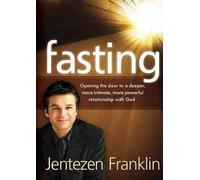 [(Fasting : Opening the Door to a Deeper, More Intimate, More Powerful Relationship with God)] [By (author) Jentezen Franklin] published on (January, 2008)