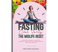 Fasting Over Forty, The Midlife Reset:: A Comprehensive Guide to Intermittent Fasting for Women in Their 40s and 50s (IF-Lifestyle)