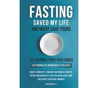 FASTING SAVED MY LIFE AND MIGHT SAVE YOURS: BOOST LONGEVITY, ENHANCE METABOLIC HEALTH, DETOX AND REPAIR AT THE CELLULAR LEVEL, AND CULTIVATE SPIRITUAL GROWTH