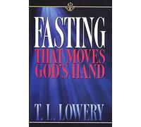 Fasting that Moves the Hand of God by T.L. Lowery