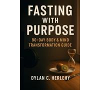 Fasting With Purpose: 90 Day Body & Mind Transformation Guide