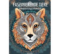 Faszinierende Tiere: Das Entspannungs-Malbuch für Erwachsene zum Stressabbau und Abschalten