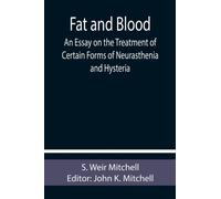 Fat and Blood An Essay on the Treatment of Certain Forms of Neurasthenia and Hysteria