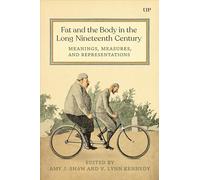 Fat and the Body in the Long Nineteenth Century: Meanings, Measures, and Representations