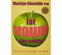 Fat Around the Middle: How To Lose That Bulge For Good and Why It's Not All Down To Diet