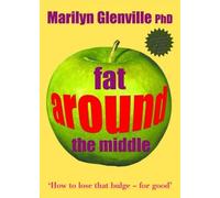 Fat Around the Middle: How to Lose That Bulge - For Good by Glenville, Marilyn (2006)