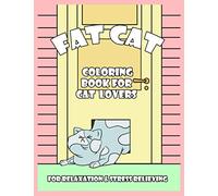 Fat Cat: Coloring Book for Cat Lovers - For Relaxation & Stress Relieving