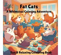 Fat Cats A Whimsical Coloring Adventure: Relax and unwind with 50 pages of playful fun loving felines.