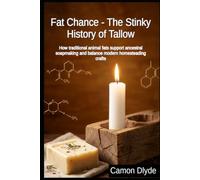 Fat Chance - The Stinky History of Tallow: How traditional animal fats support ancestral soapmaking and balance modern homesteading crafts