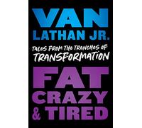 Fat, Crazy, and Tired: Tales from the Trenches of Transformation – Hachette Livre