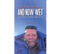 Fat, Fifty, Freezing... and Now Wet : Tales from the Departure Lounge of Life