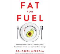 Fat for Fuel: A Revolutionary Diet to Combat Cancer, Boost Brain Power, and Increase Your Energy