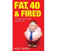 Fat, Forty And Fired: The year I lost my job and got a life