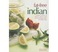 Fat-free Indian: A Fabulous Collection of Authentic, Delicious No-fat and Low-fat Indian Recipes for Healthy Eating