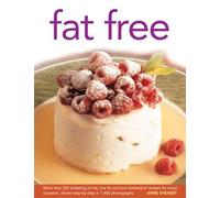 Fat Free: More Than 320 Tempting No Fat, Low Fat and Low Cholesterol Recipes for Every Occasion, Shown in Step-by-step in 1400 Photographs