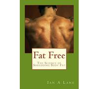 Fat Free: The Science of Shredding Body Fat