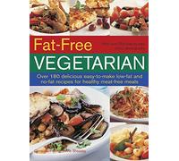 Fat-Free Vegetarian: Over 180 Delicious Easy-to-Make Low-Fat and No-Fat Recipes for Healthy Meat-Free Meals