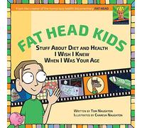 Fat Head Kids: Stuff About Diet and Health I Wish I Knew When I Was Your Age