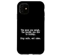 Fat joke, Stay safe, Eat Cake Case for iPhone 11