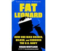 Fat Leonard: How One Man Bribed, Bilked, and Seduced the U.S. Navy
