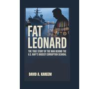 FAT LEONARD: The True Story of the Man Behind the U.S. Navy’s Biggest Corruption Scandal