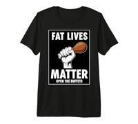 Fat Lives Matter Open The Buffets Funny Raised Fist Food Premium T-Shirt